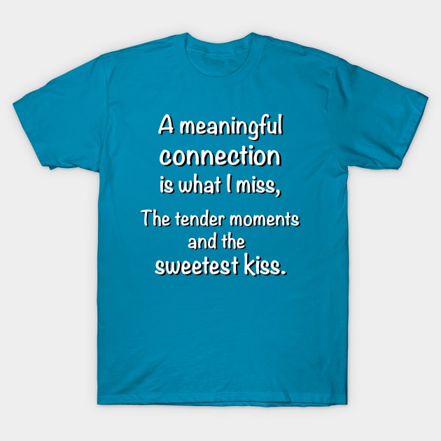 Missing the Tender Moments and the Sweetest Kiss T-Shirt by Glenn’s Credible Designs